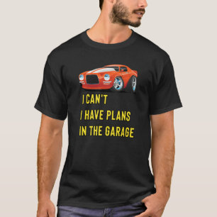 Retro Classic Hotrod I Can't I Have Plans In The G T-Shirt