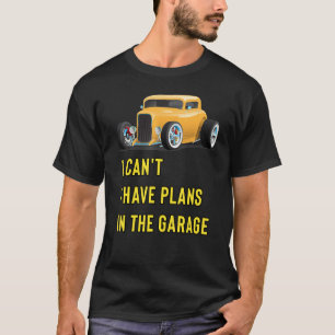 Retro Classic Hotrod I Can't I Have Plans In The G T-Shirt