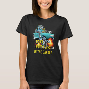 Retro Classic Hotrod I Can't I Have Plans In The G T-Shirt