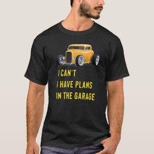 Retro Classic Hotrod I Can't I Have Plans In The G T-Shirt