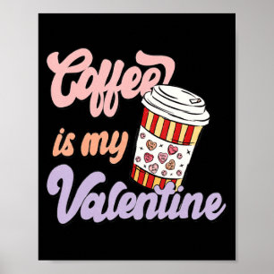 Retro Coffee Is My Valentine Latte Women Girls Cof Poster