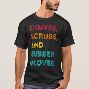 Retro Coffee Scrubs Rubber Gloves Nurse Doctor Med T-Shirt