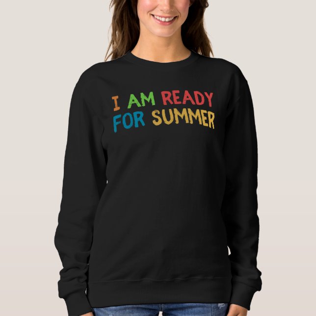Retro Cool I Am Ready For Summer Graphic Sweatshirt (Front)