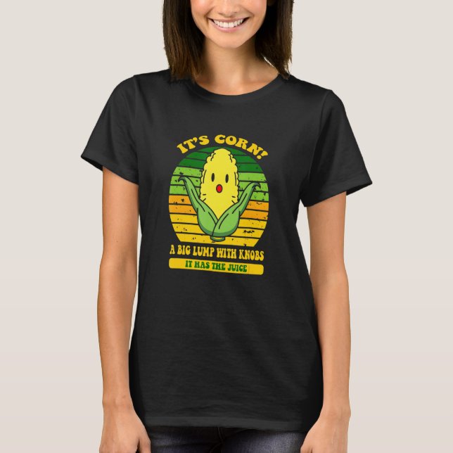 Retro  Corn  It Has The Juice Itu2019s Corn T-Shirt (Front)