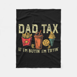 Retro Dad Tax If I'm Buyin' I'm Tryin' Funny Fathe Fleece Blanket