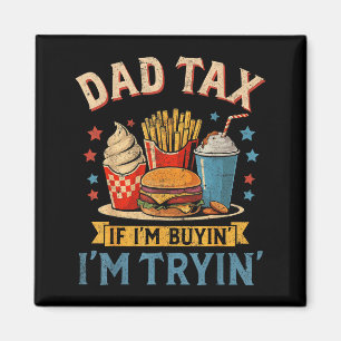 Retro Dad Tax If I'm Buyin' I'm Tryin' Funny Fathe Magnet