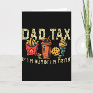 Retro Dad Tax If Im Buyin Im Tryin Funny Fathers D Card