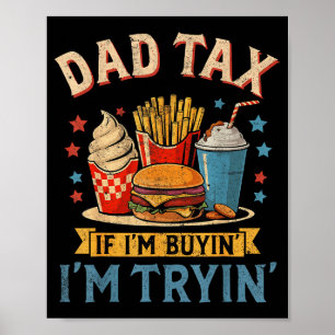 Retro Dad Tax If Im Buyin Im Tryin Funny Fathers D Poster