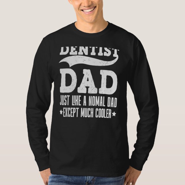 Retro Dentist Dad Is Like A Normal Dad Except Much T-Shirt (Front)