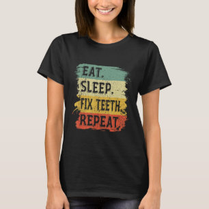 Retro Dentistry Hygienist Doctor Eat Sleep Fix Tee