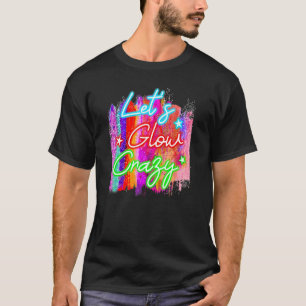 Retro Designs Let's Glow Crazy Bright Colors 80s P T-Shirt