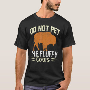 Retro Do Not Pet The Fluffy Cows Vintage Bison Buf T-Shirt