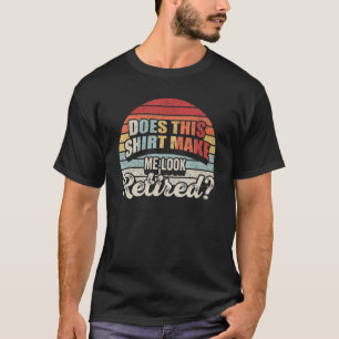 Retro Does This  Make Me Look Retired  Retirement  T-Shirt