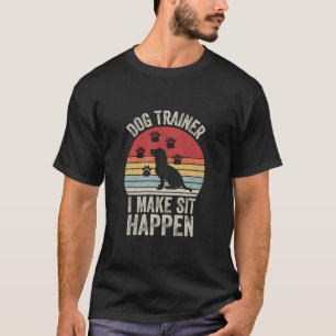 Retro Dog Trainer I Make Sit Happen Dog Commands O T-Shirt