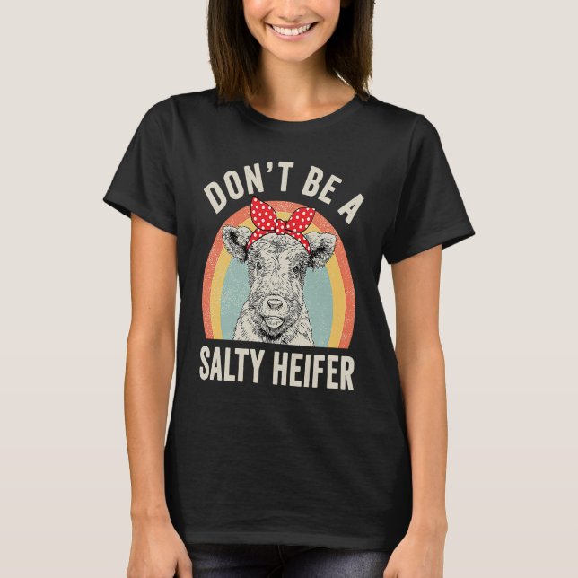 Retro Don't Be A Salty Heifer Cow T-Shirt (Front)