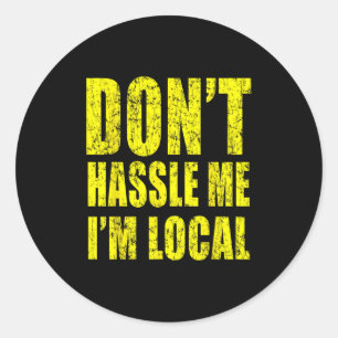 Retro Don't Hle Me I'm Local Funny Classic Round Sticker