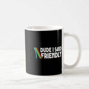 Retro Dude I Said Friendly Funny  Coffee Mug