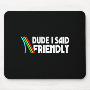 Retro Dude I Said Friendly Funny  Mouse Pad