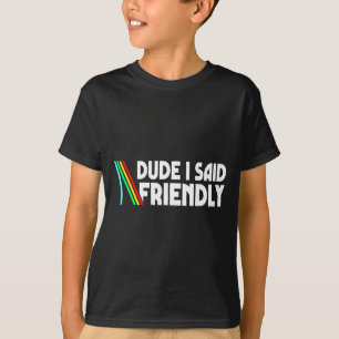Retro Dude I Said Friendly Funny T-Shirt