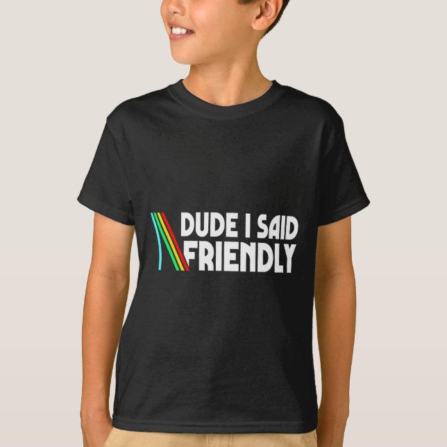 Retro Dude I Said Friendly Funny  T-Shirt (Front)