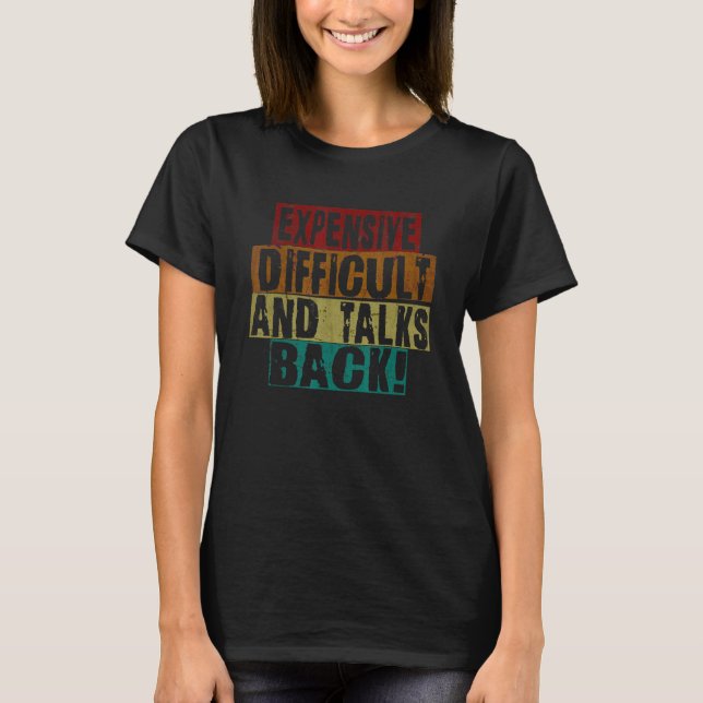 Retro Expensive Difficult and Talks Back Shirt Tee (Front)