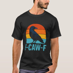 Retro F-Caw-F Black Bird Crow Funny Crow Lover T-Shirt
