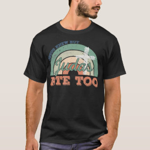 Retro Faith Christian Jesus Knew But Judas Ate Too T-Shirt