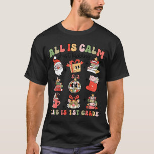 Retro First Grade Teacher Christmas All Is Calm Di T-Shirt