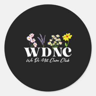 Retro Floral Wdnc We Do Not Care Club  Classic Round Sticker