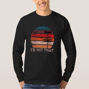 Retro Frisbee Golf Disc Sport I'd Hit That Disc Go T-Shirt