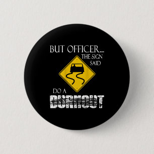 Retro Funny But Officer The Sign Said Do A Burnout 2 Inch Round Button