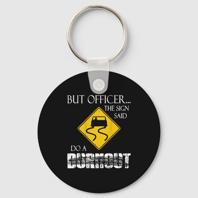 Retro Funny But Officer The Sign Said Do A Burnout Keychain (Front)