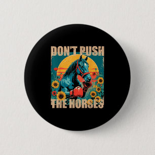 Retro Funny Dont Push The Horses Meme Quote Sarcas 2 Inch Round Button