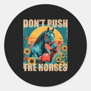 Retro Funny Dont Push The Horses Meme Quote Sarcas Classic Round Sticker