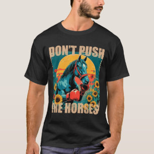 Retro Funny Dont Push The Horses Meme Quote Sarcas T-Shirt