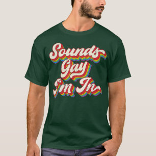 Retro Funny Gay Pride Sounds Gay I'm In LGBTQ T-Shirt
