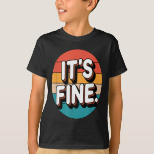 Retro Funny Its Fine Sarcastic Quote Humour T-Shirt