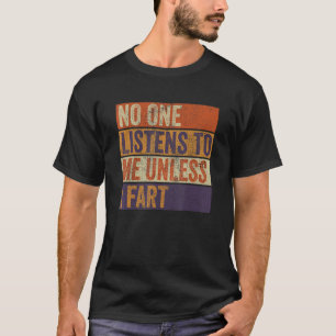 Retro Funny No One Listens To Me Unless I Fart T-Shirt