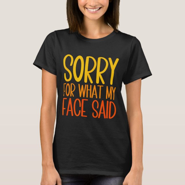 Retro Funny Quote Sorry For What My Face Said  T-Shirt (Front)
