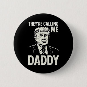 Retro Funny Trump They're Calling Me Daddy Men Wom 2 Inch Round Button