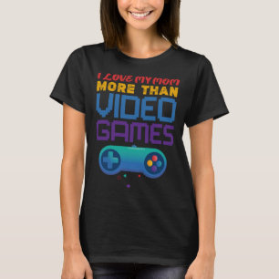 retro gaming I love my mom more than video games T-Shirt