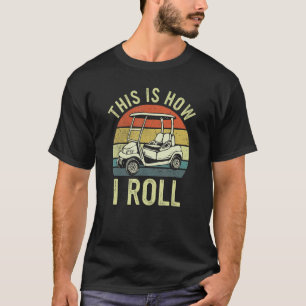 Retro Golf This Is How I Roll Golf Cart  Golfing T-Shirt