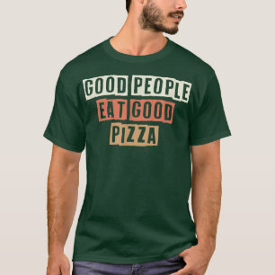 Retro Good People Eat Good Pizza Funny Joke  T-Shirt