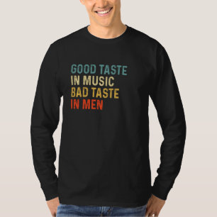 Retro Good Taste In Music Bad Taste In Men Funny T-Shirt
