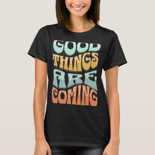 Retro Groovy Good Things Are Coming Inspirational T-Shirt