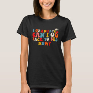 Retro Groovy I Graduated Can I Go Back To Bed Now T-Shirt