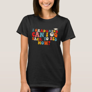 Retro Groovy I Graduated Can I Go Back To Bed Now T-Shirt