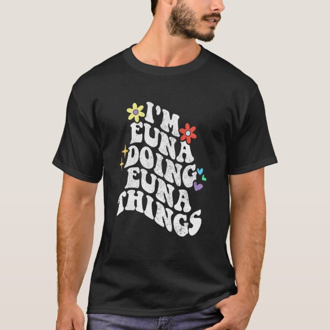 Retro Groovy Im Euna Doing Euna Things Funny Mothe T-Shirt (Front)