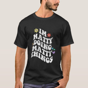 Retro Groovy Im Matty Doing Matty Things Funny Mot T-Shirt