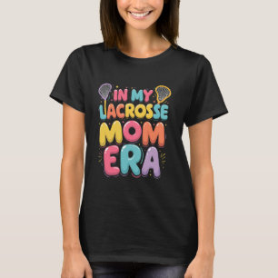 Retro Groovy In My Lacrosse Mom Era Funny Cute Lac T-Shirt
